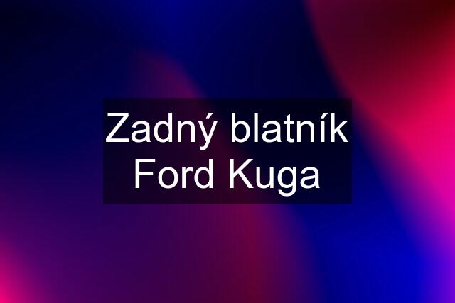 Zadný blatník Ford Kuga