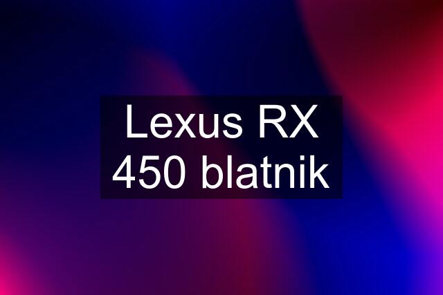 Lexus RX 450 blatnik