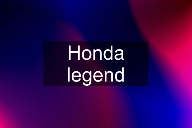 Honda legend