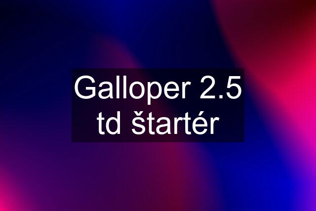 Galloper 2.5 td štartér