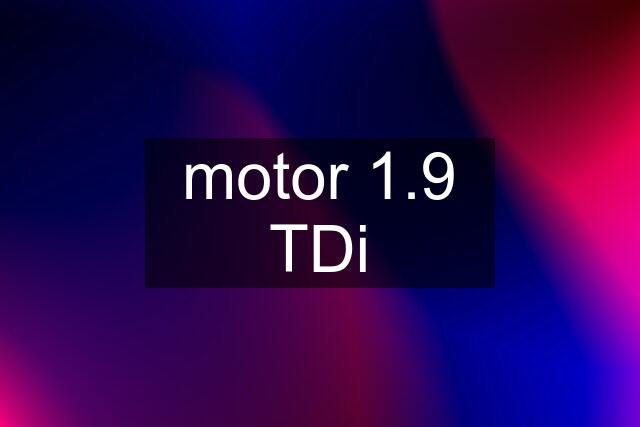 motor 1.9 TDi