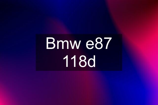 Bmw e87 118d