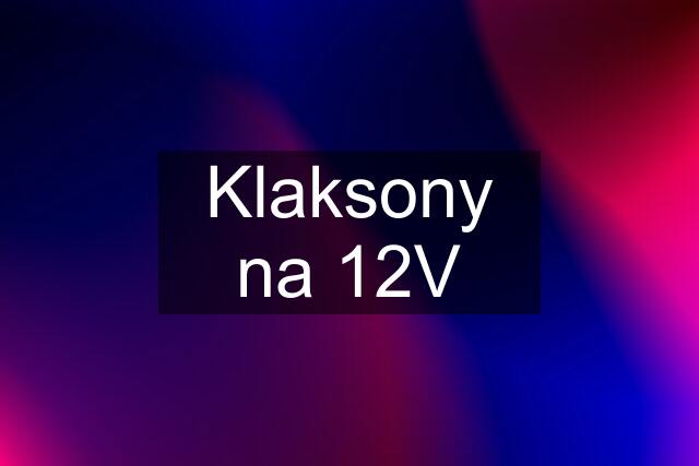 Klaksony na 12V