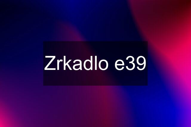 Zrkadlo e39