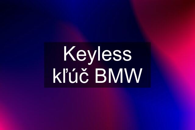 Keyless kľúč BMW