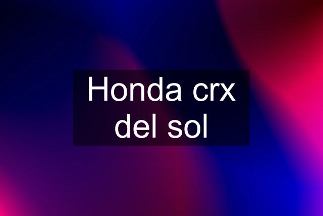 Honda crx del sol