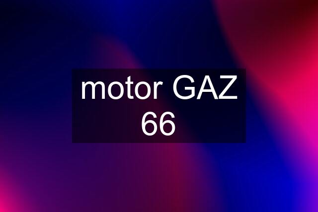 motor GAZ 66