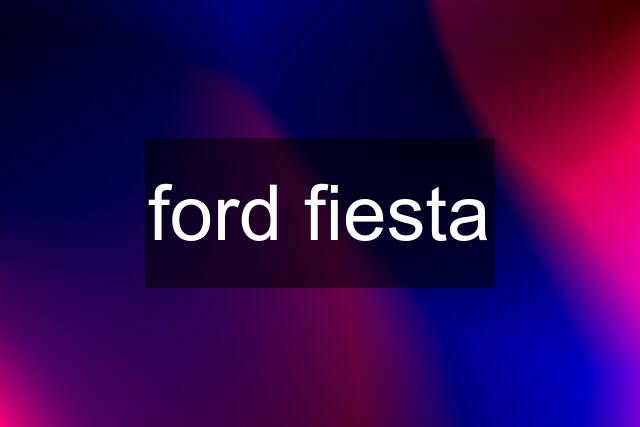 ford fiesta