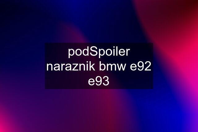 podSpoiler naraznik bmw e92 e93