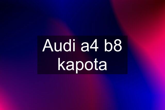 Audi a4 b8 kapota