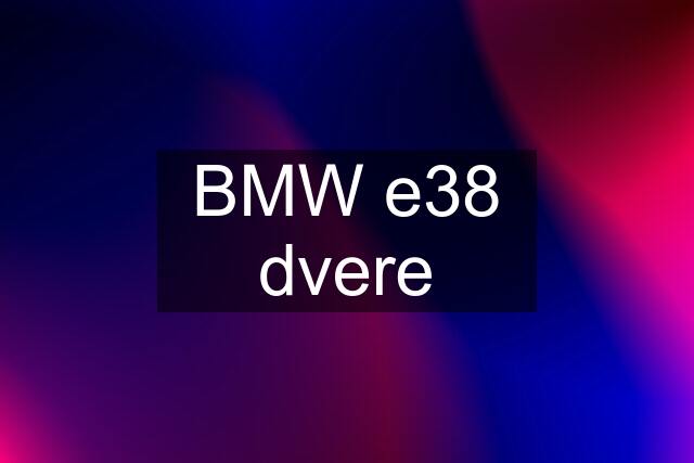 BMW e38 dvere