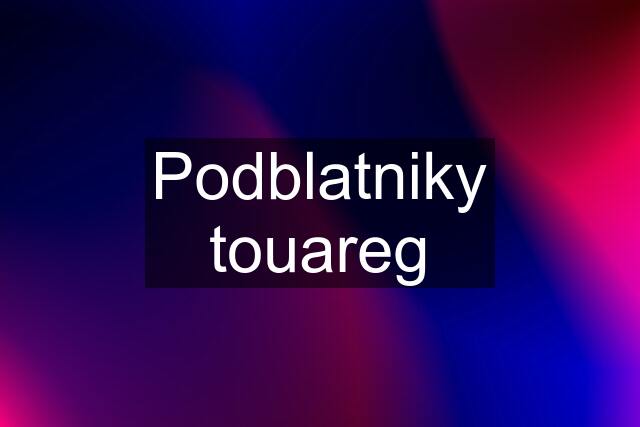 Podblatniky touareg