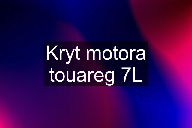 Kryt motora touareg 7L