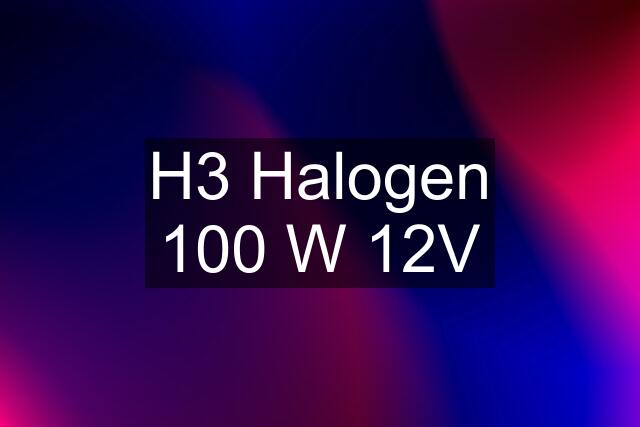 H3 Halogen 100 W 12V