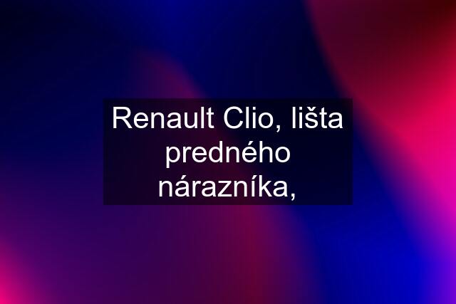 Renault Clio, lišta predného nárazníka,
