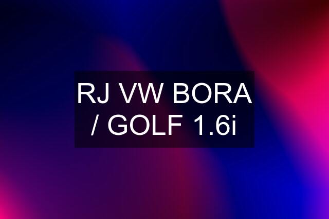 RJ VW BORA / GOLF 1.6i