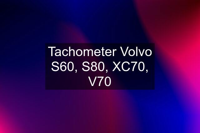 Tachometer Volvo S60, S80, XC70, V70