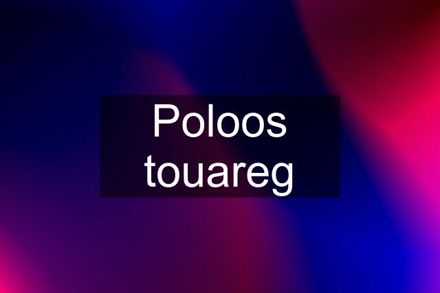 Poloos touareg