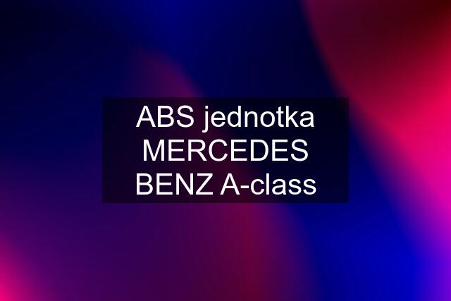 ABS jednotka MERCEDES BENZ A-class