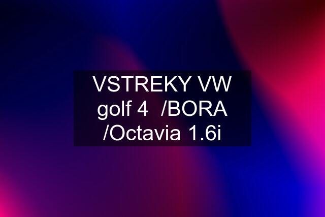 VSTREKY VW golf 4  /BORA /Octavia 1.6i