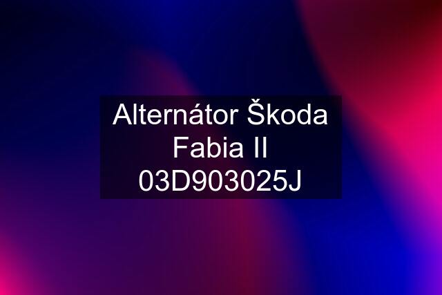 Alternátor Škoda Fabia II 03D903025J