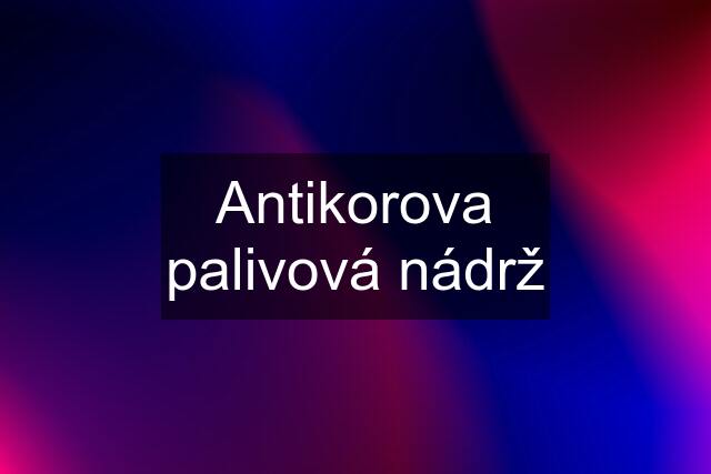 Antikorova palivová nádrž