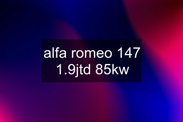 alfa romeo 147 1.9jtd 85kw