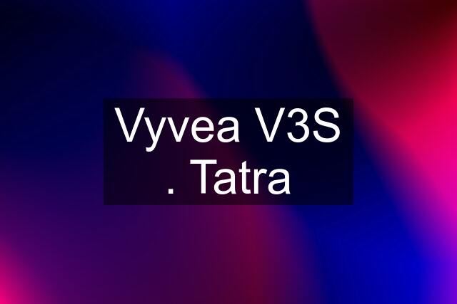 Vyvea V3S . Tatra