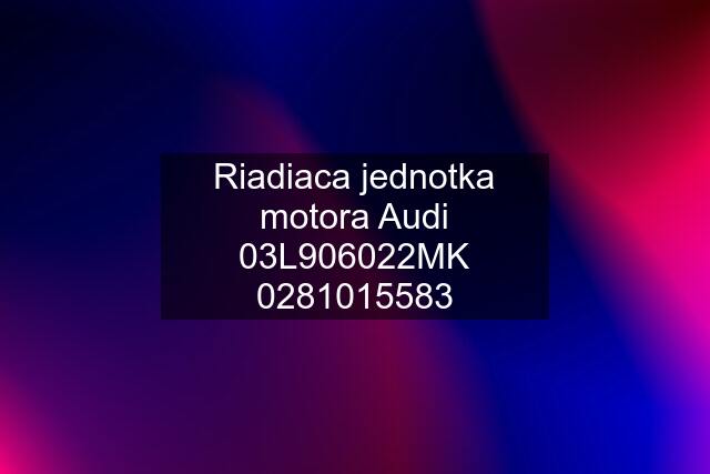 Riadiaca jednotka motora Audi 03L906022MK 