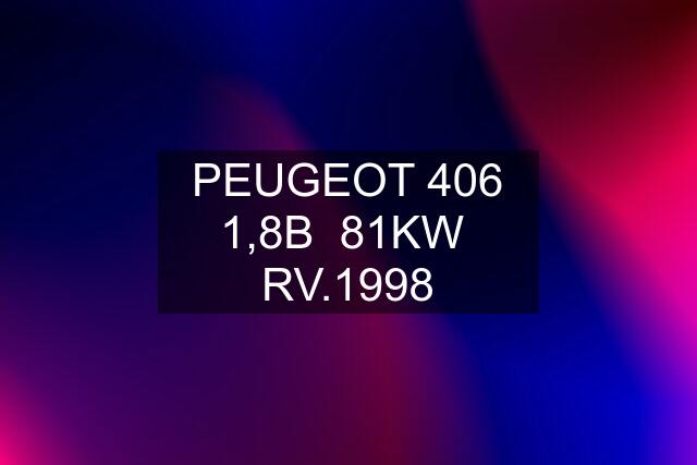 PEUGEOT 406 1,8B  81KW  RV.1998