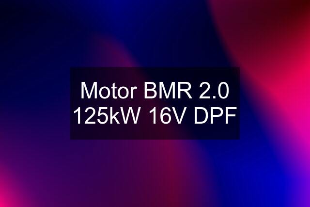 Motor BMR 2.0 125kW 16V DPF