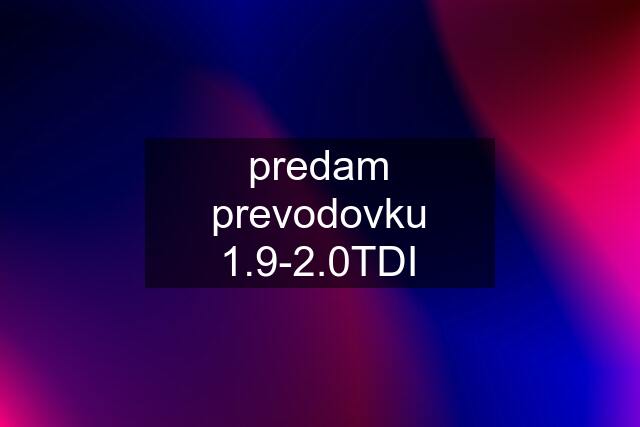 predam prevodovku 1.9-2.0TDI