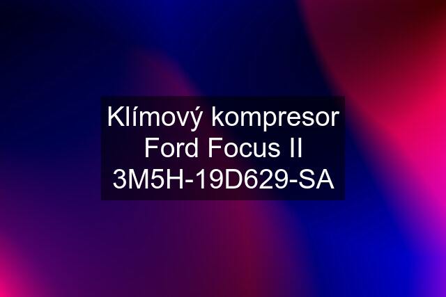 Klímový kompresor Ford Focus II 3M5H-19D629-SA