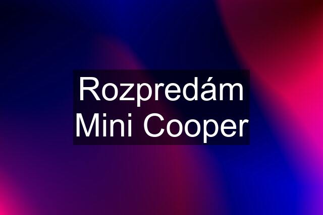 Rozpredám Mini Cooper