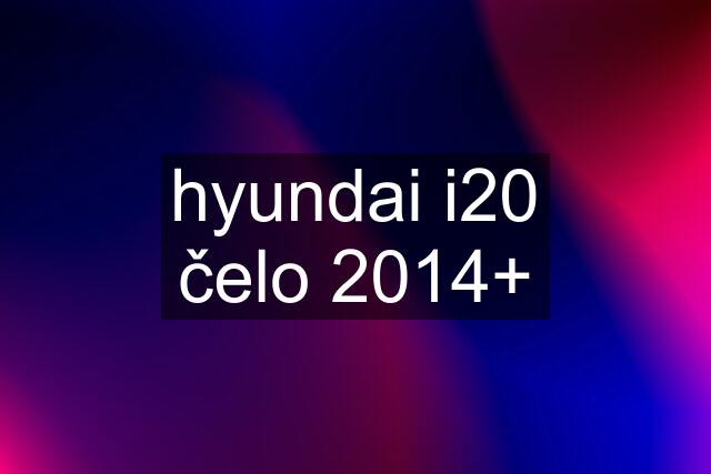 hyundai i20 čelo 2014+