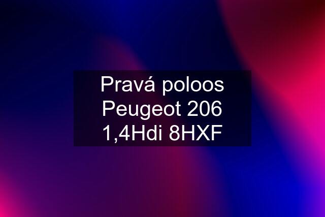 Pravá poloos Peugeot 206 1,4Hdi 8HXF