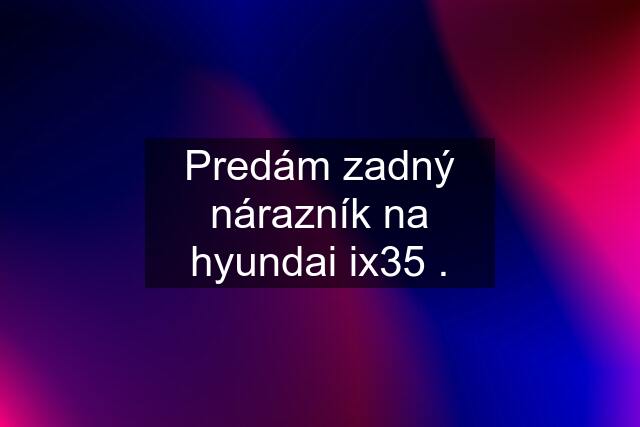 Predám zadný nárazník na hyundai ix35 .