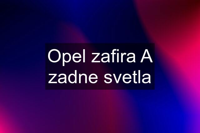 Opel zafira A zadne svetla