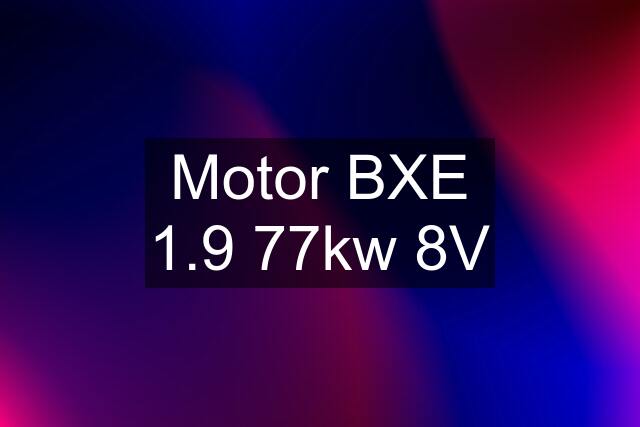 Motor BXE 1.9 77kw 8V