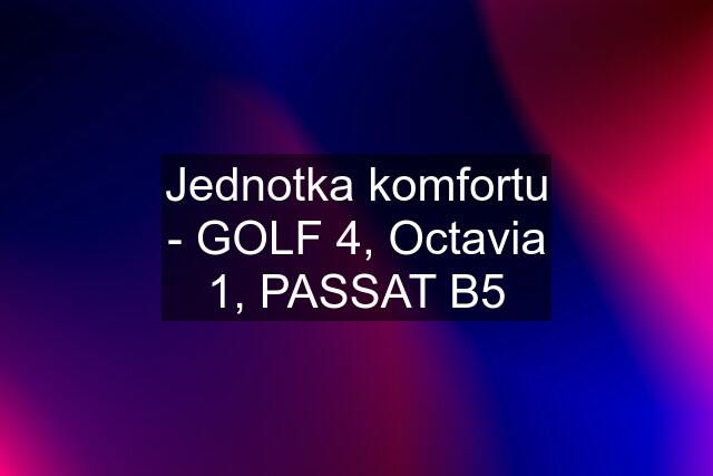 Jednotka komfortu - GOLF 4, Octavia 1, PASSAT B5