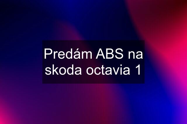 Predám ABS na skoda octavia 1