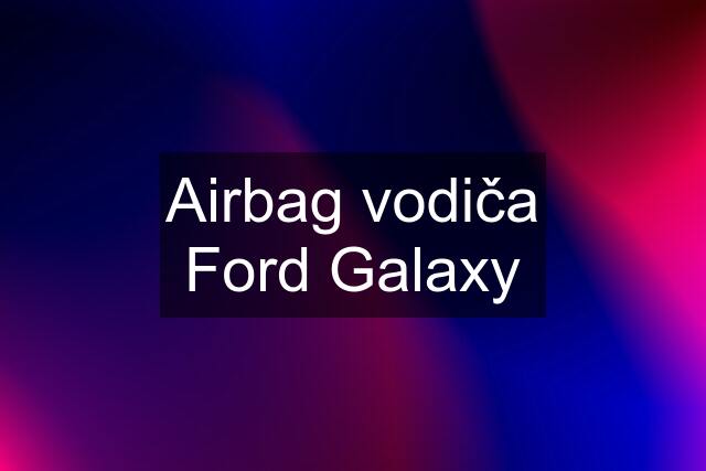 Airbag vodiča Ford Galaxy
