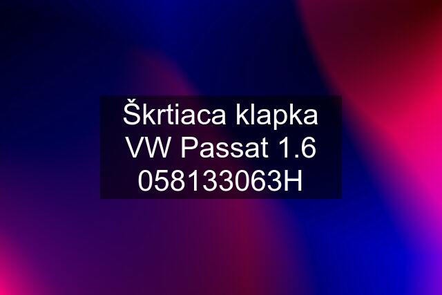 Škrtiaca klapka VW Passat 1.6 058133063H