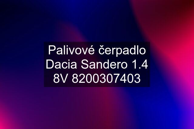 Palivové čerpadlo Dacia Sandero 1.4 8V 8200307403