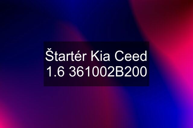 Štartér Kia Ceed 1.6 361002B200