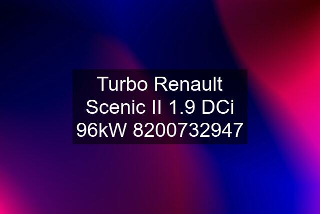 Turbo Renault Scenic II 1.9 DCi 96kW 8200732947