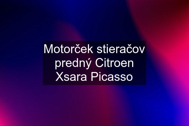 Motorček stieračov predný Citroen Xsara Picasso