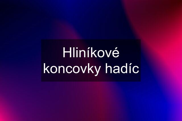 Hliníkové koncovky hadíc