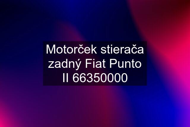 Motorček stierača zadný Fiat Punto II 66350000
