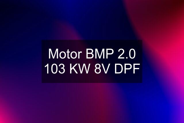 Motor BMP 2.0 103 KW 8V DPF